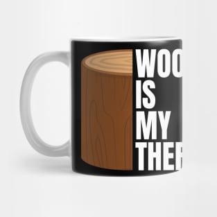 Wood is my therapy Funny Carpenter Mug